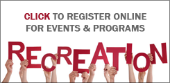 click to register for recreation events & programs online